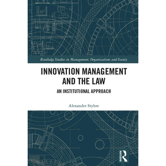 Routledge Studies in Management, Organiz Innovation Management and the Law: An Institutional Approach, (Hardcover)