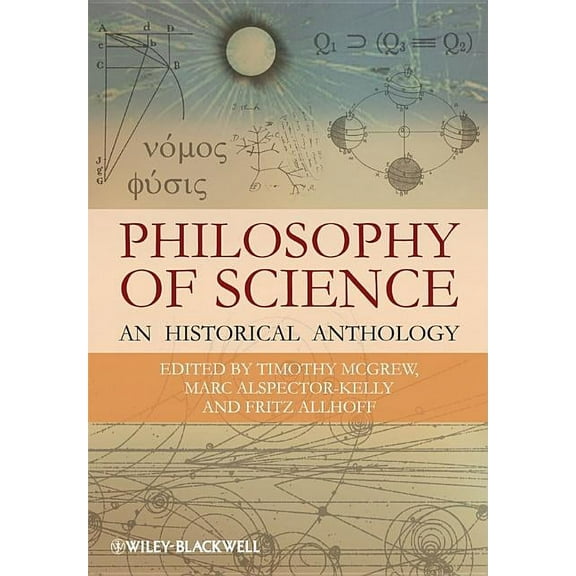 Blackwell Philosophy Anthologies Philosophy of Science: An Historical Anthology, Book 30, (Paperback)