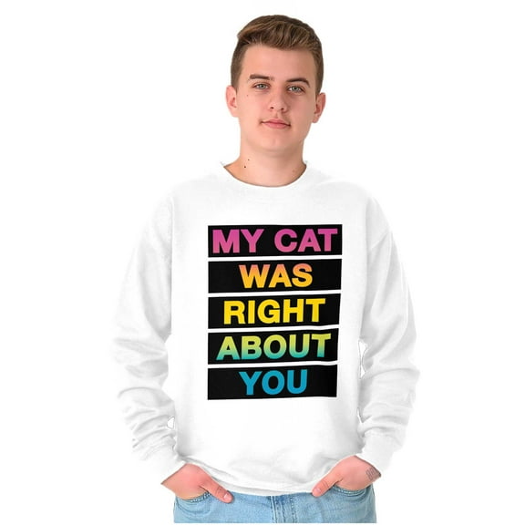 My Cat Was Right About You Funny Unisex Plus Fleece Graphic Sweatshirt Brisco Brands 2X