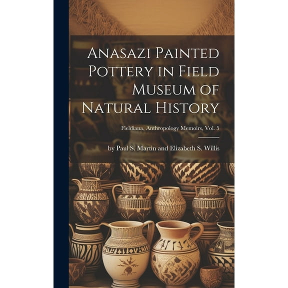 Anasazi Painted Pottery in Field Museum of Natural History; Fieldiana, Anthropology Memoirs, Vol. 5 (Hardcover)
