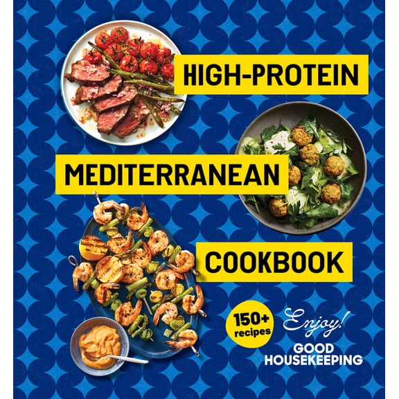High-Protein Mediterranean Cookbook: 150 Recipes (a Good Housekeeping Book), (Hardcover)