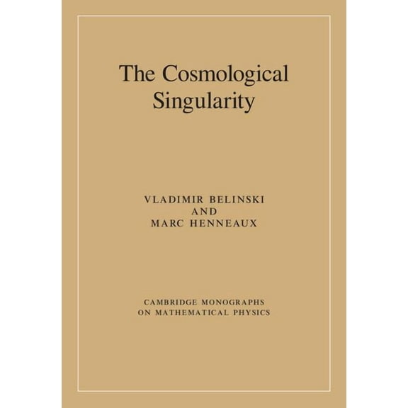 Cambridge Monographs on Mathematical Phy The Cosmological Singularity, (Hardcover)