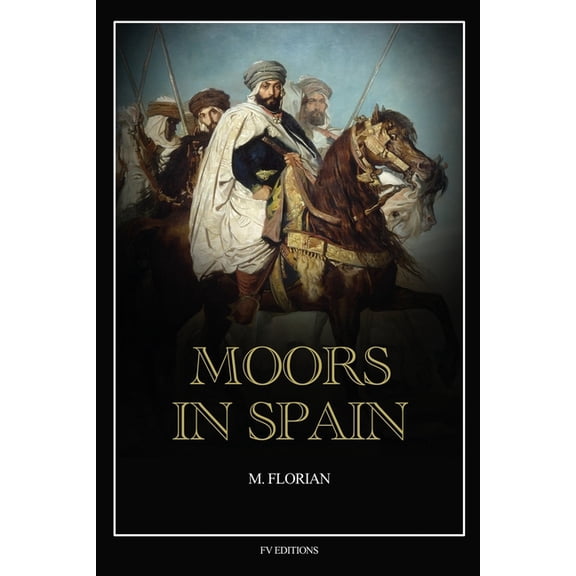 Moors in Spain: A wonderful chapter of the world's civilization, great warriors and statesmen, promoters of science and , (Paperback)