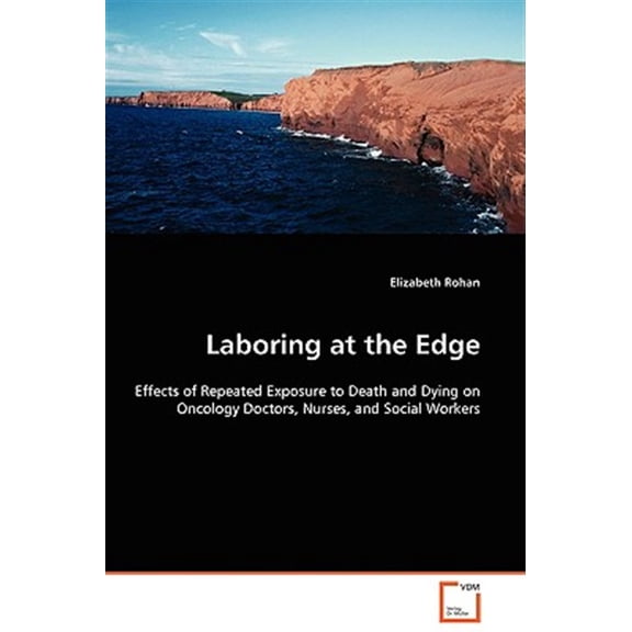 Pre-Owned Laboring at the Edge - Effects of Repeated Exposure to Death and Dying on Oncology Doctors, Nurses, and Social Workers (Paperback)