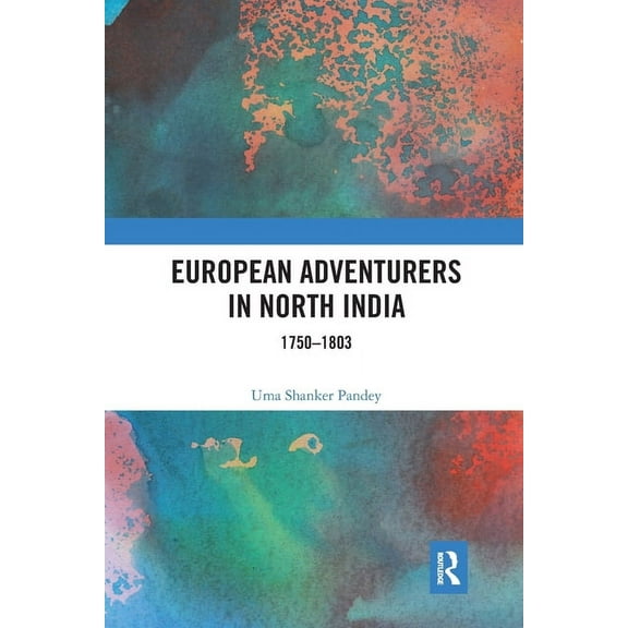 European Adventurers in North India: 1750-1803, (Paperback)