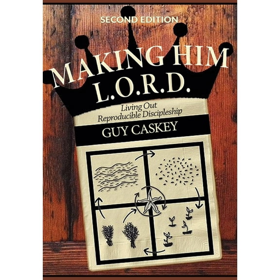 Making Him L.O.R.D. Making Him L.O.R.D. (Second Edition): Living Out Reproducible Discipleship, Book 2, (Hardcover)