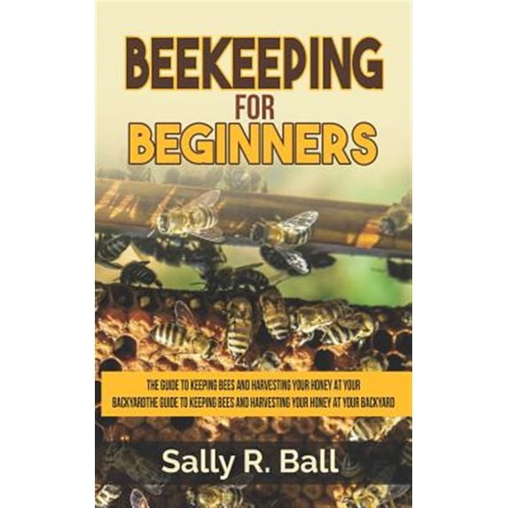 Pre-Owned Beekeeping For Beginners: The Guide To Keeping Bees And Harvesting Your Honey At Your Backyard Paperback