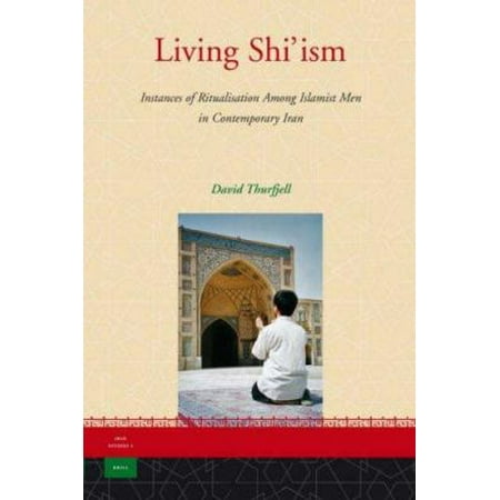 Living Shi'ism: Instances of Ritualisation Among Islamist Men in Contemporary Iran