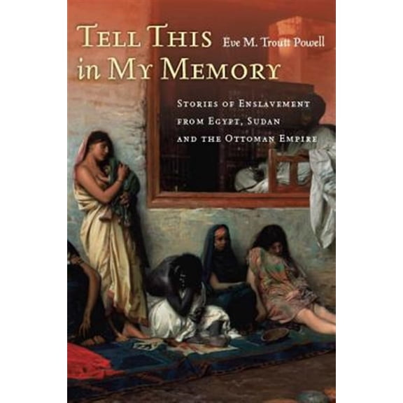 Pre-Owned Tell This in My Memory : Stories of Enslavement from Egypt, Sudan, and the Ottoman Empire (Hardcover)