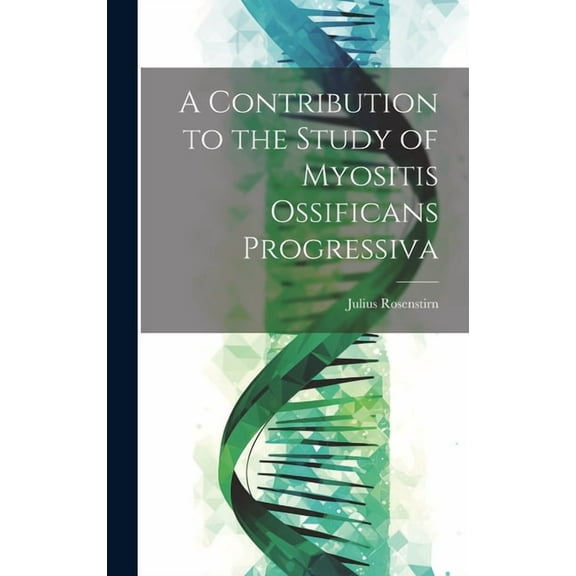 A Contribution to the Study of Myositis Ossificans Progressiva (Hardcover)