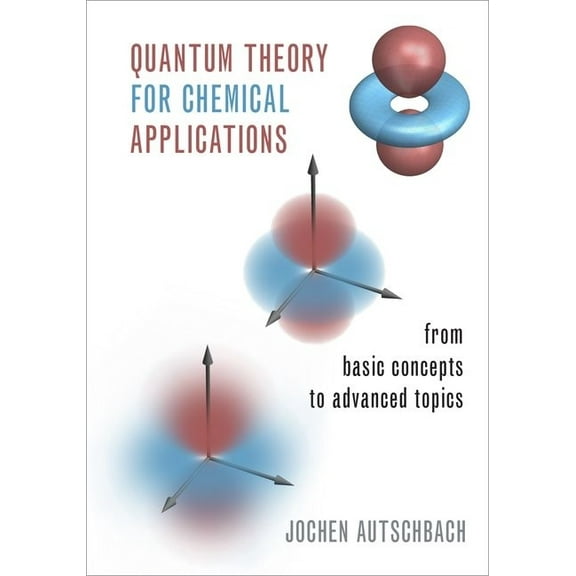 Quantum Theory for Chemical Applications: From Basic Concepts to Advanced Topics, (Hardcover)