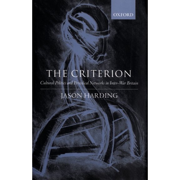 The Criterion: Cultural Politics and Periodical Networks in Inter-War Britain, (Hardcover)