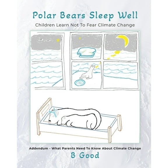 Polar Bears Sleep Well: Children Learn Not To Fear Climate Change, (Paperback)