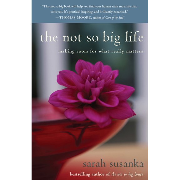 Pre-Owned The Not So Big Life: Making Room for What Really Matters (Paperback) 0812976002 9780812976007
