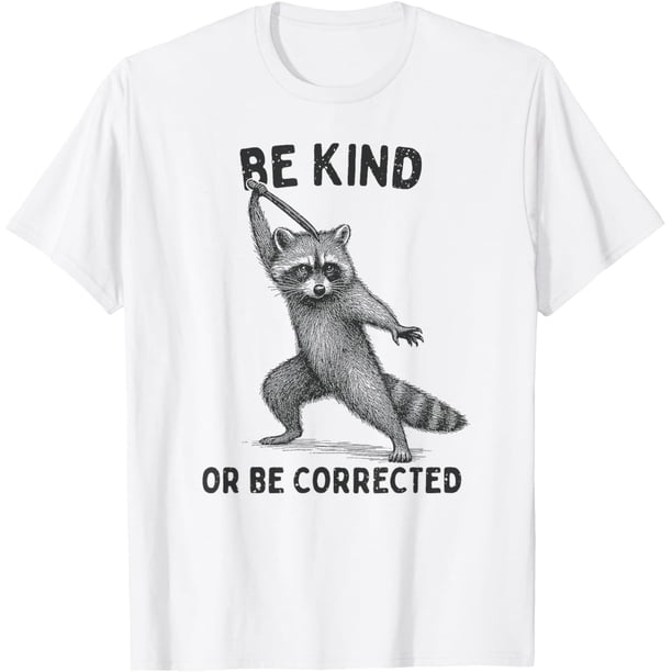 Be Kind or Be Corrected - Camiseta divertida de mapache