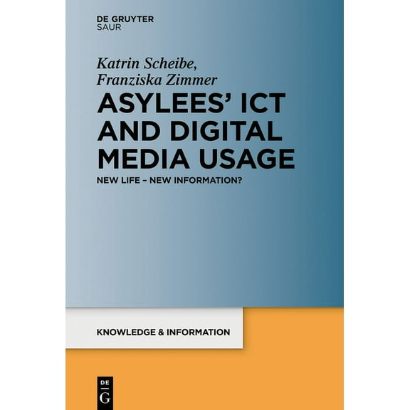 Knowledge and Information Asylees' ICT and Digital Media Usage: New Life - New Information?, (Hardcover)