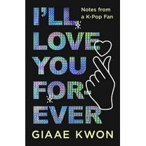 I'll Love You Forever: Notes from a K-Pop Fan, (Hardcover)
