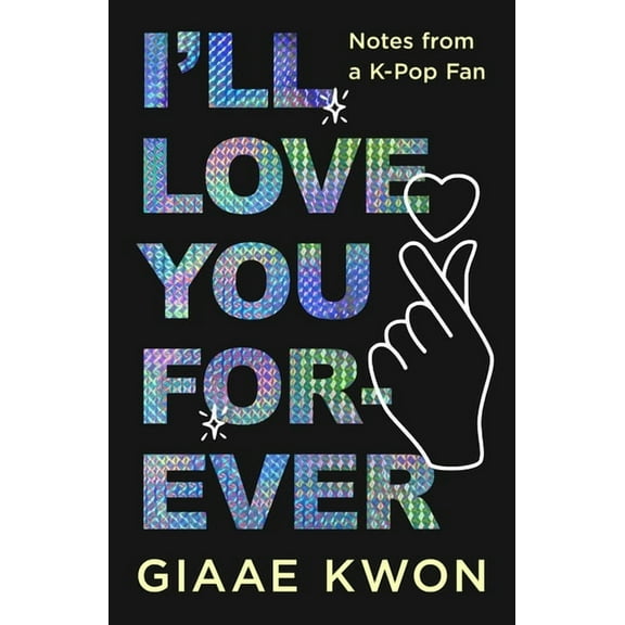 I'll Love You Forever: Notes from a K-Pop Fan, (Hardcover)