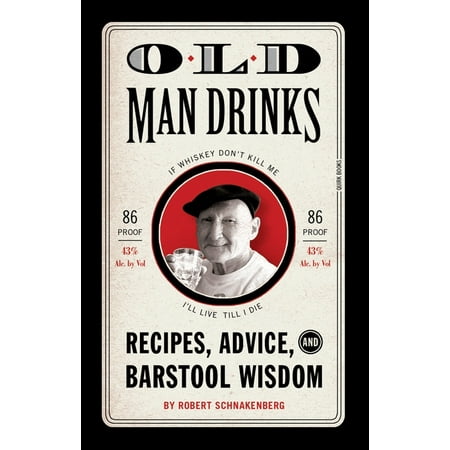 Old Man Drinks: Recipes Advice and Barstool Wisdom (Hardcover)