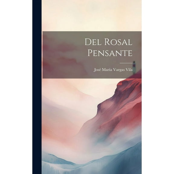 Del rosal pensante (Hardcover) by JosĂ© MarĂa Vargas Vila