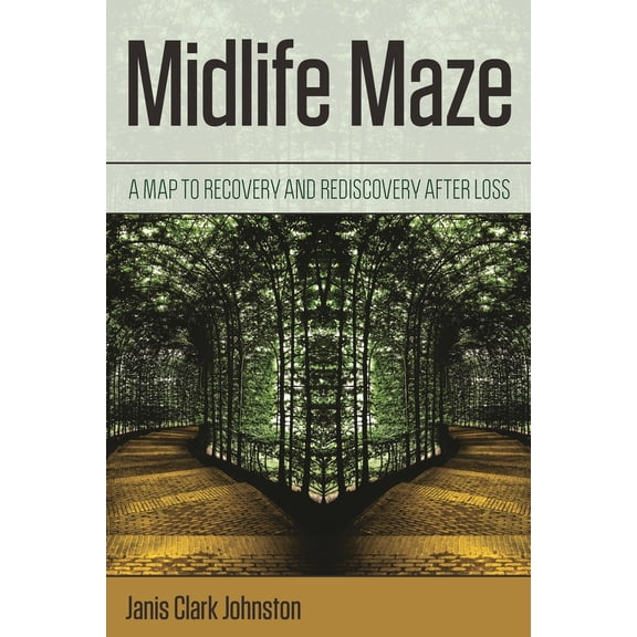 Pre-Owned Midlife Maze: A Map to Recovery and Rediscovery After Loss (Paperback) 1538126052 9781538126059