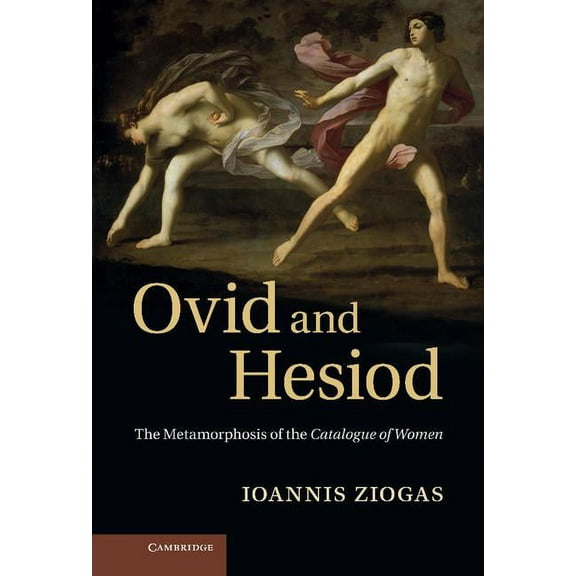 Ovid and Hesiod: The Metamorphosis of the Catalogue of Women, (Hardcover)