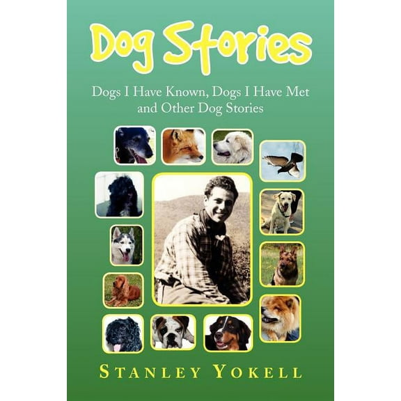 Dog Stories : Dogs I Have Known, Dogs I Have Met and Other Dog Stories