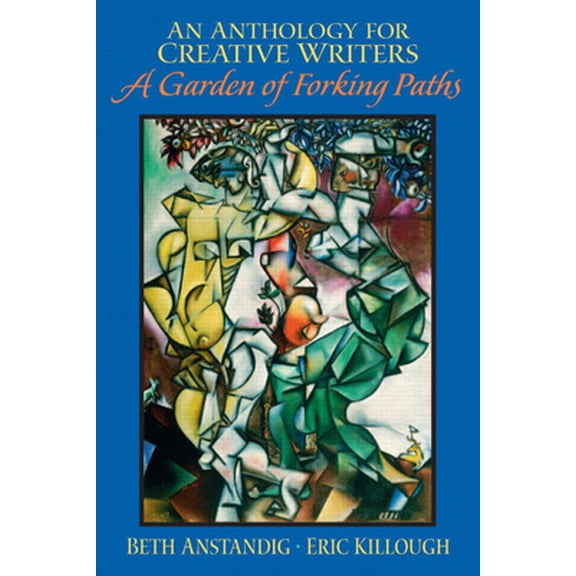 Pre-Owned An Anthology for Creative Writers: A Garden of Forking Paths (Paperback) 0131135015 9780131135017