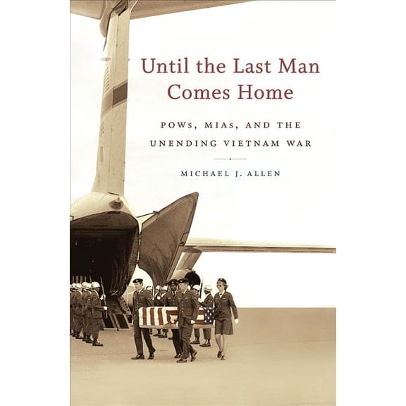 Until the Last Man Comes Home: Pows, Mias, and the Unending Vietnam War, (Paperback)