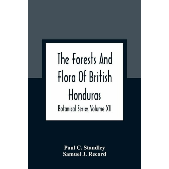 The Forests And Flora Of British Honduras; Botanical Series Volume XII, (Paperback)