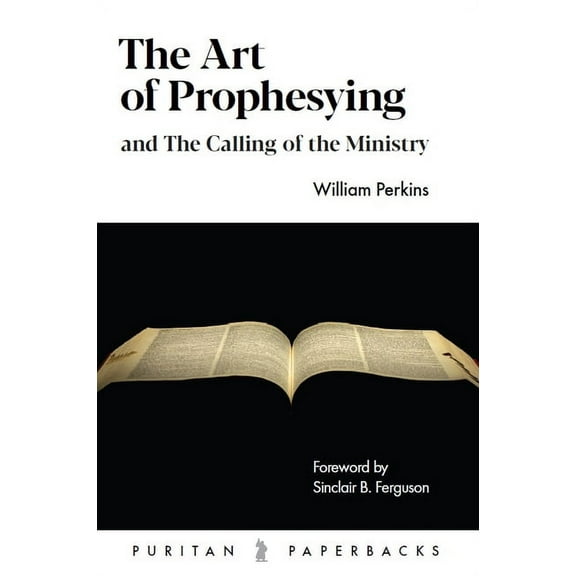 The Art of Prophesying: And the Calling of the Ministry, (Paperback)