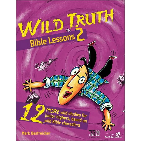 Youth Specialties S Wild Truth Bible Lessons 2: 12 More Wild Studies for Junior Highers, Based on Wild Bible Characters, (Paperback)