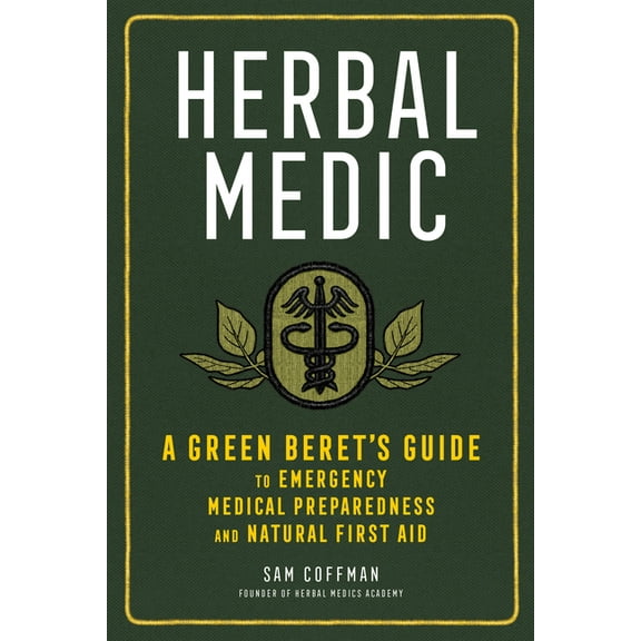 Herbal Medic: A Green Beret's Guide to Emergency Medical Preparedness and Natural First Aid, (Paperback)