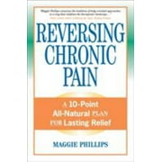Reversing Chronic Pain: A 10-Point All-Natural Plan for Lasting Relief [Paperback - Used]