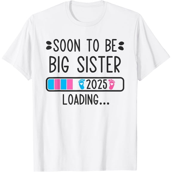 Exquisite and comfortable-Soon to Be Big Sister 2025 Loading Pregnancy Announcement T-Shirt