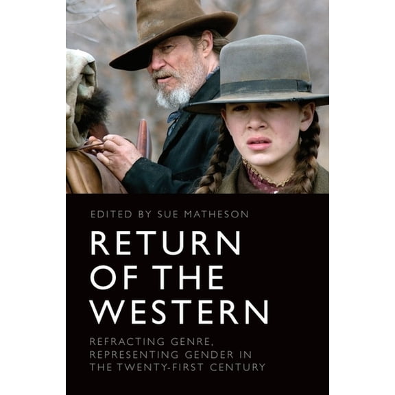 Return of the Western: Refracting Genre, Representing Gender in the Twenty-First Century, (Paperback)