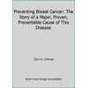 Preventing Breast Cancer: The Story of a Major, Proven, Preventable Cause of This Disease [Paperback - Used]