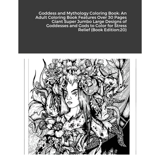 Download Goddess And Mythology Coloring Book An Adult Coloring Book Features Over 30 Pages Giant Super Jumbo Large Designs Of Goddesses And Gods To Color For Stress Relief Book Edition 20 Paperback Walmart Com