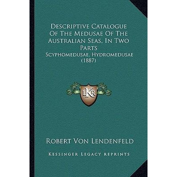 Descriptive Catalogue of the Medusae of the Australian Seas, in Two Parts: Scyphomedusae, Hydromedusae (1887) Paperback