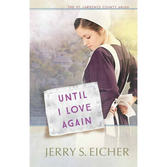 St. Lawrence County Amish Until I Love Again: Volume 2, Book 2, (Paperback)