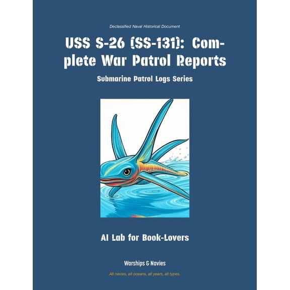 Submarine Patrol Logs USS S-26 (Ss-131): Complete War Patrol Reports, Book 7, (Paperback)