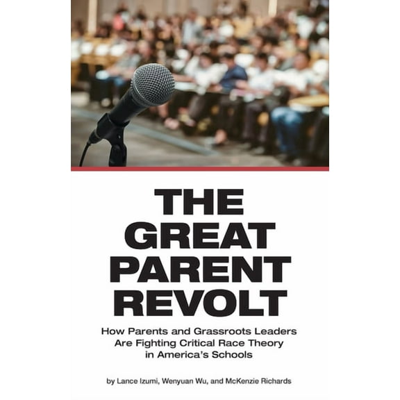 The Great Parent Revolt: How Parents and Grassroots Leaders Are Fighting Critical Race Theory in America's Schools, (Paperback)