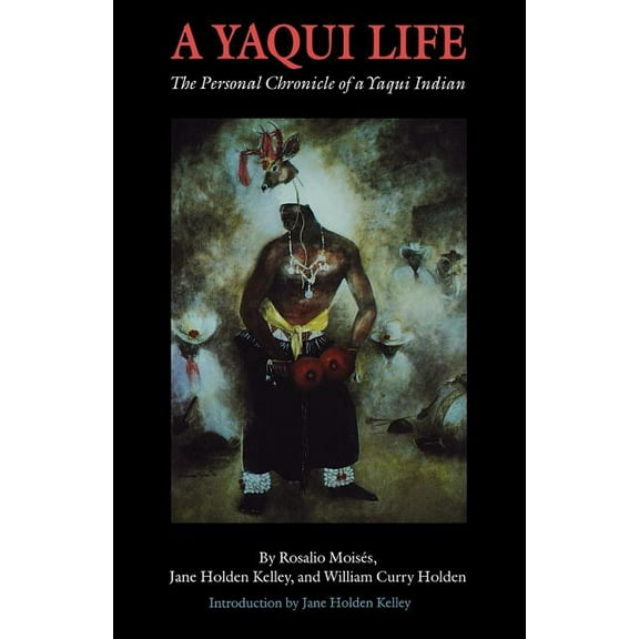 A Yaqui Life: The Personal Chronicle of a Yaqui Indian, (Paperback)