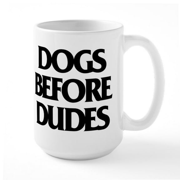 CafePress - Dogs Before Dudes - 15 oz Ceramic Large White Novelty Mug