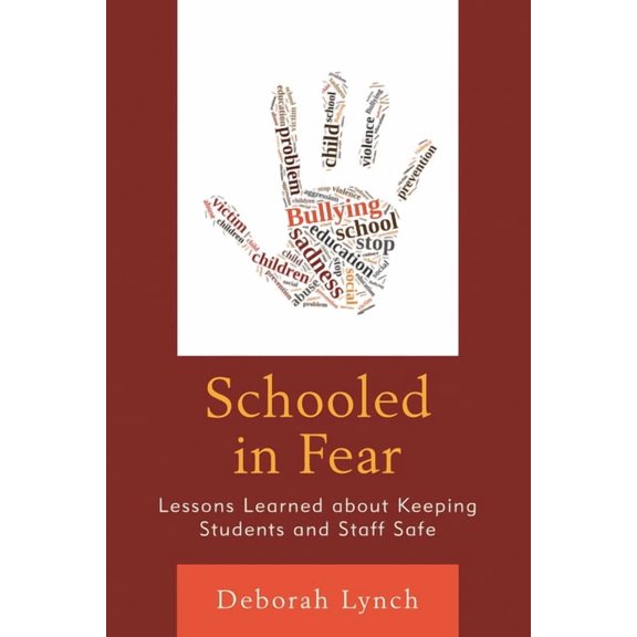 Schooled in Fear: Lessons Learned about Keeping Students and Staff Safe, (Hardcover)