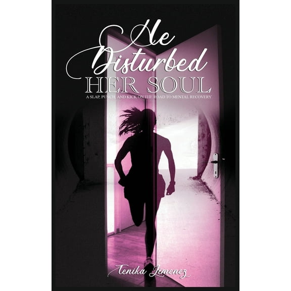 He Disturbed Her Soul: A Slap, Punch, and Kick on the Road to Mental Recovery, (Paperback)