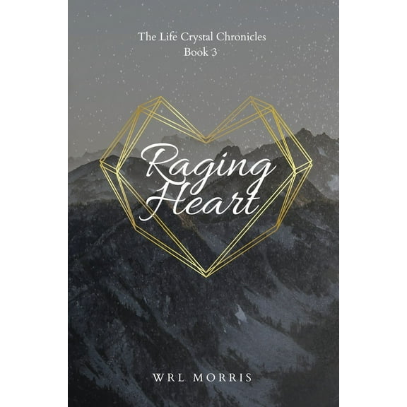 The Life Crystal Chronicles Raging Heart, Book 3, (Paperback)