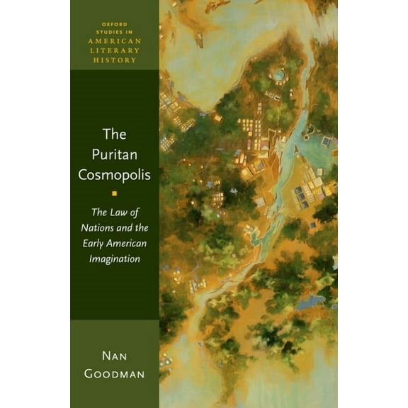 Oxford Studies in American Literary Hist Puritan Cosmopolis: The Law of Nations and the Early American Imagination, (Hardcover)