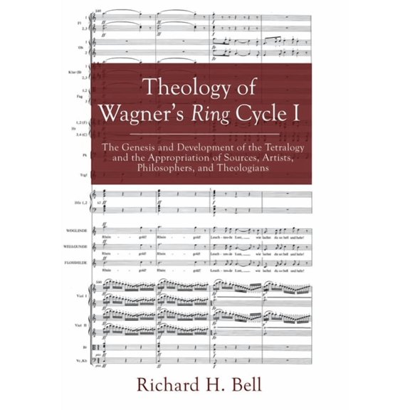 Theology of Wagner's Ring Cycle I: The Genesis and Development of the Tetralogy and the Appropriation of Sources, Artist, (Paperback)