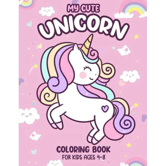 My Cute Unicorn Coloring Book For Kids Ages 4-8: a Cute and Unique 50 Unicorns Illustrations for Kids and Girls, (Paperback)